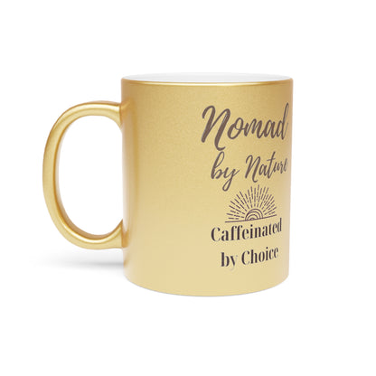 Nomad by Nature, Caffeinated by Choice | Metallic Boho Mug | 11oz & 15oz